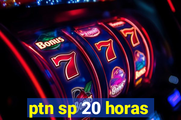 ptn sp 20 horas